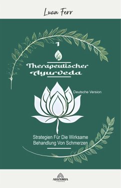 Therapeutischer Ayurveda - Strategien Für Die Wirksame Behandlung Von Schmerzen (eBook, ePUB) - Ferr, Luan