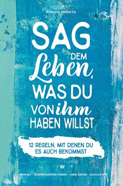 Sag dem Leben, was du von ihm haben willst (eBook, ePUB) - Kmenta, Roman