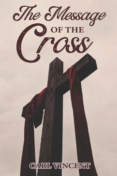 The Message of the Cross (eBook, ePUB) - Vincent, Carl