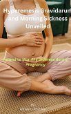 Hyperemesis Gravidarum and Morning Sickness Unveiled: (eBook, ePUB)