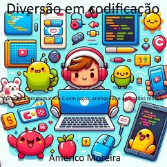 Diversão em codificação Aprenda a programar em C com jogos, animações e aplicações móveis (eBook, ePUB) - Moreira, Américo