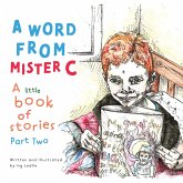 A Word From Mister C A Little Book Of Stories Part Two (A Mister C Book series, #2) (eBook, ePUB)