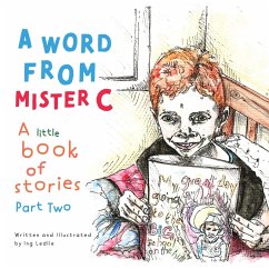 A Word From Mister C A Little Book Of Stories Part Two (A Mister C Book series, #2) (eBook, ePUB) - Ledlie, Ing