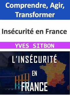 Insécurité en France : Comprendre, Agir, Transformer (eBook, ePUB) - Sitbon, Yves