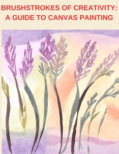 Brushstrokes of Creativity: A Guide to Canvas Painting (eBook, ePUB) - Watt, Jenny
