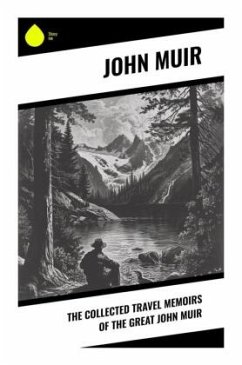 The Collected Travel Memoirs of the Great john Muir - Muir, John