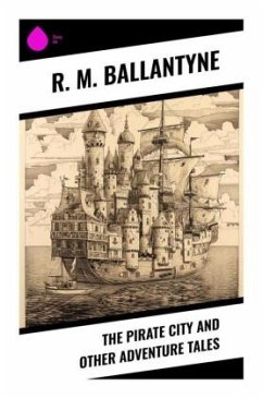 The Pirate City and Other Adventure Tales - Ballantyne, R. M.