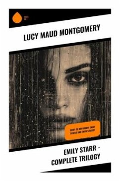 Emily Starr - Complete Trilogy - Montgomery, Lucy Maud