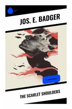 The Scarlet Shoulders - Badger, Jos. E.