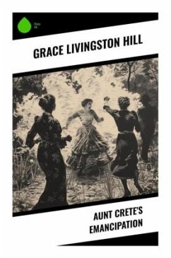 Aunt Crete's Emancipation - Hill, Grace Livingston