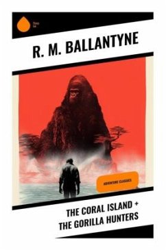The Coral Island + The Gorilla Hunters - Ballantyne, R. M.