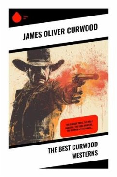 The Best Curwood Westerns - Curwood, James Oliver