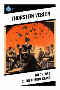 The Theory of the Leisure Class - Veblen, Thorstein