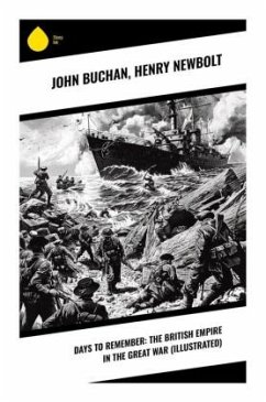 Days to Remember: The British Empire in the Great War (Illustrated) - Buchan, John;Newbolt, Henry