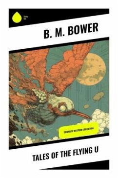 Tales of the Flying U - Bower, B. M.