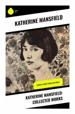 Katherine Mansfield: Collected Works - Mansfield, Katherine