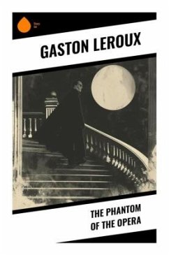 The Phantom of the Opera - Leroux, Gaston