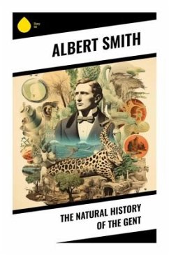 The Natural History of the Gent - Smith, Albert