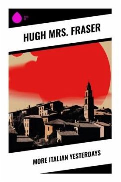 More Italian Yesterdays - Fraser, Hugh Mrs.