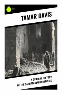 A General History of the Sabbatarian Churches - Davis, Tamar