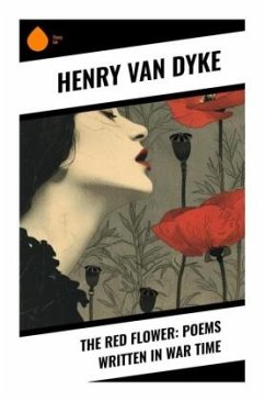 The Red Flower: Poems Written in War Time - van Dyke, Henry