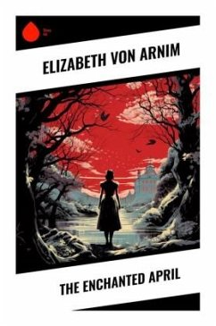 The Enchanted April - Arnim, Elizabeth von