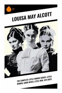 The Complete Little Women Series: Little Women, Good Wives, Little Men, Jo's Boys - Alcott, Louisa May