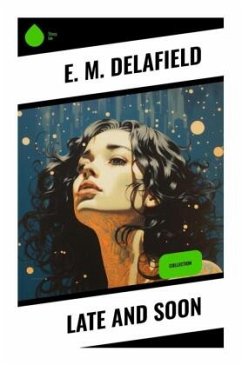 Late and Soon - Delafield, E. M.