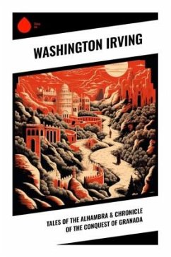 Tales of the Alhambra & Chronicle of the Conquest of Granada - Irving, Washington