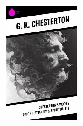 Chesterton's Works on Christianity & Spirituality Chesterton's Works on Christianity & Spirituality
