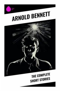 The Complete Short Stories - Bennett, Arnold