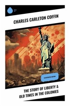 The Story of Liberty & Old Times in the Colonies - Coffin, Charles Carleton