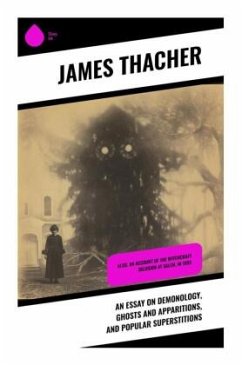 An Essay on Demonology, Ghosts and Apparitions, and Popular Superstitions - Thacher, James