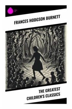 The Greatest Children's Classics - Burnett, Frances Hodgson