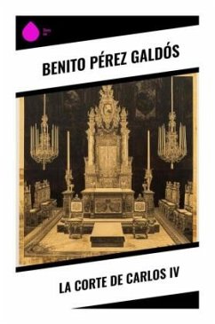 La Corte de Carlos IV - Pérez Galdós, Benito