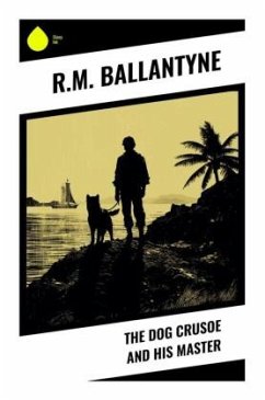 The Dog Crusoe and His Master - Ballantyne, R. M.