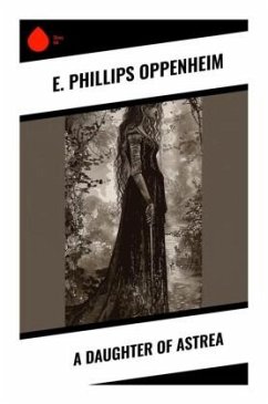 A Daughter of Astrea - Oppenheim, E. Phillips