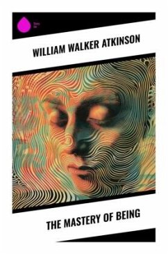 The Mastery of Being - Atkinson, William Walker