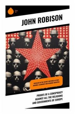 Proofs of a Conspiracy against all the Religions and Governments of Europe - Robison, John