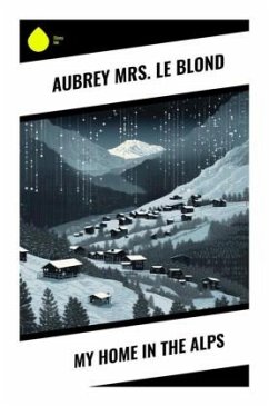 My Home in the Alps - Blond, Aubrey Mrs. Le