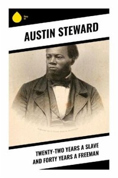 Twenty-Two Years a Slave and Forty Years a Freeman - Steward, Austin