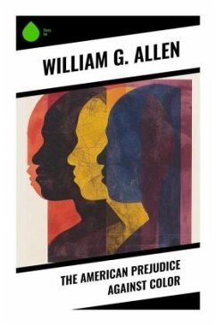 The American Prejudice Against Color - Allen, William G.