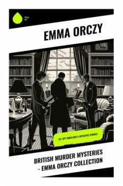 British Murder Mysteries - Emma Orczy Collection - Orczy, Emma