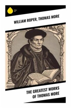 The Greatest Works of Thomas More - Roper, William;More, Thomas