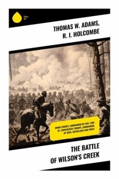 The Battle of Wilson's Creek - Adams, Thomas W.;Holcombe, R. I.