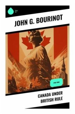 Canada Under British Rule - Bourinot, John G.