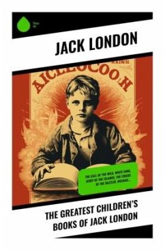 The Greatest Children's Books of Jack London - London, Jack