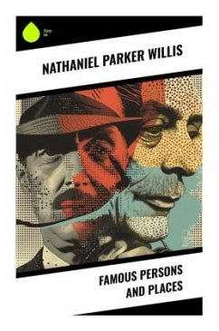 Famous Persons and Places - Willis, Nathaniel Parker