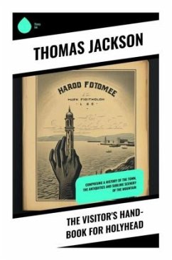 The Visitor's Hand-Book for Holyhead - Jackson, Thomas