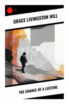 The Chance of a Lifetime - Hill, Grace Livingston